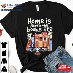 Home Is Where The Books Are Shirt