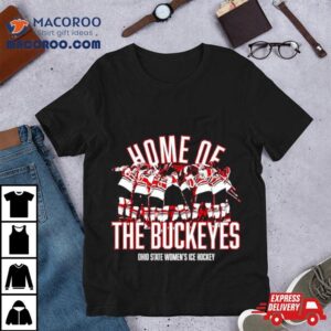 Home Of The Buckeyes Ohio State Women S Ice Hockey Tshirt