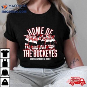 Home Of The Buckeyes Ohio State Women S Ice Hockey Tshirt