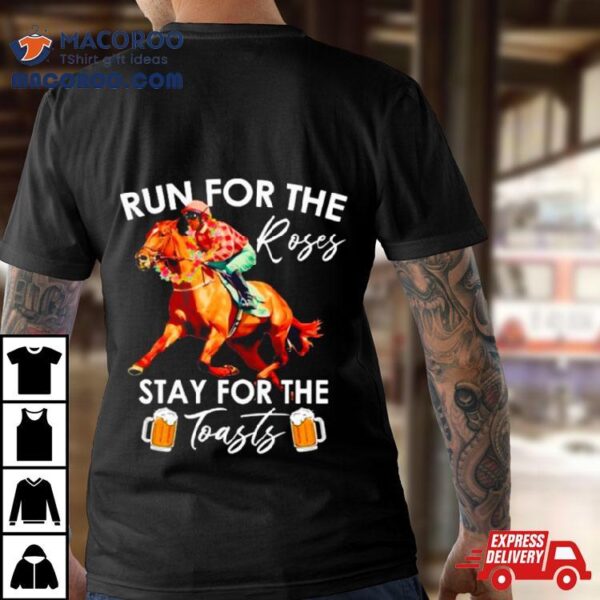 Horse Racing Run For The Roses Stay For The Toasts Shirt