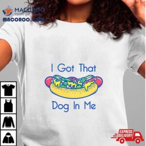 Hotdog Got That Dog In Me Tshirt