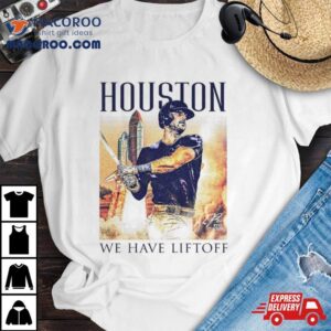 Houston Astros We Have Liftoff Kyle Tucker Shirt