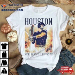 Houston Astros We Have Liftoff Kyle Tucker Tshirt