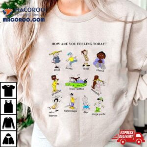 How Are You Feeling Today Tshirt