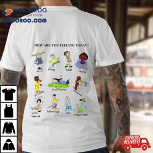 How Are You Feeling Today Tshirt