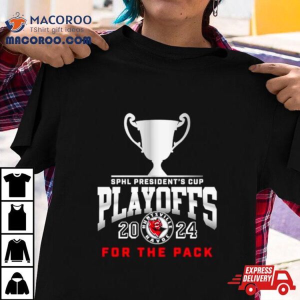 Huntsville Havoc 2024 Sphl President’s Cup Playoffs For The Pack Shirt