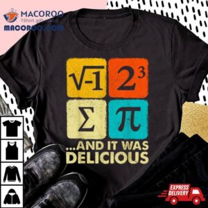 I Ate Some Pie And It Was Delicious Funny Pi Day Math Pun Shirt