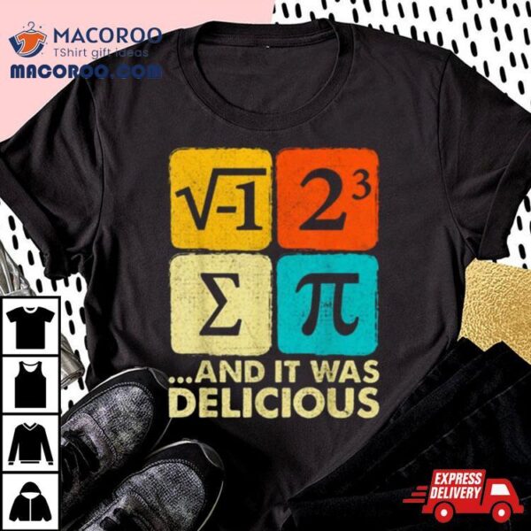 I Ate Some Pie And It Was Delicious Funny Pi Day Math Pun Shirt