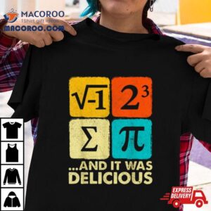 I Ate Some Pie And It Was Delicious Funny Pi Day Math Pun Tshirt