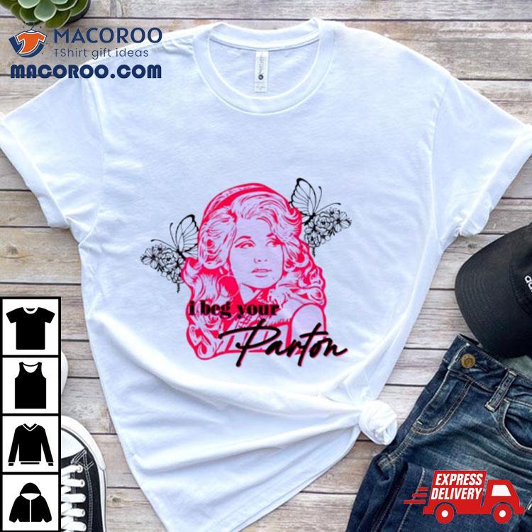 I Beg Your Parton Queen Of Hearts Shirt I Beg Your Parton Queen Of Hearts Shirt