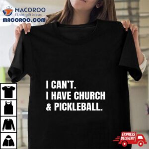 I Can T I Have Church Pickleball Tshirt