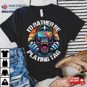 I’d Rather Be Playing Tag Gorilla Monke Tag Gorilla Vr Gamer Shirt