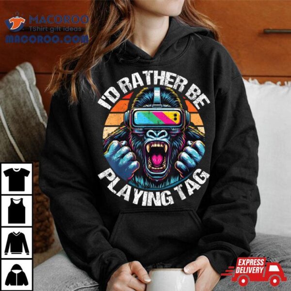 I’d Rather Be Playing Tag Gorilla Monke Tag Gorilla Vr Gamer Shirt