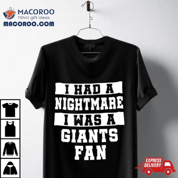 I Had A Nightmare I Was A Giants Fan Shirt