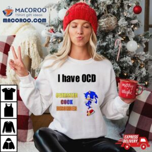 I Have Ocd Oversized Cock Disorder Sonic Tshirt