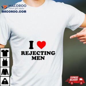 I Heart Rejecting Men Tshirt