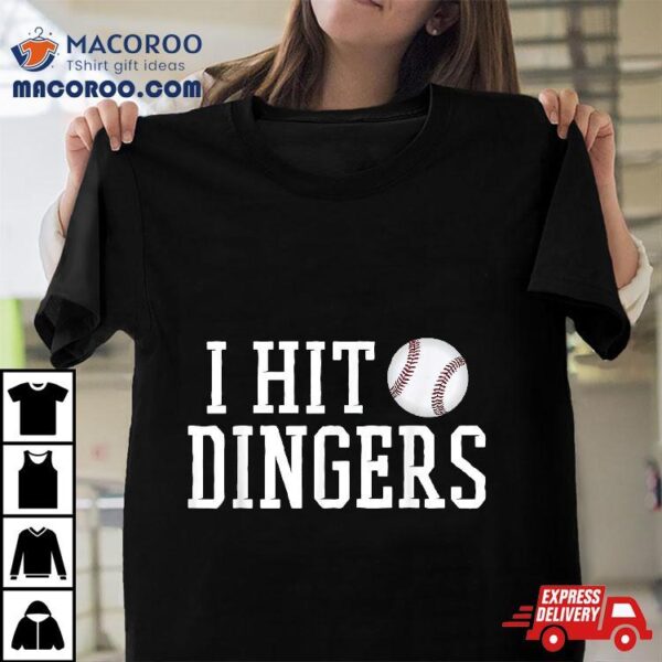 I Hit Dingers T Shirt For Sluggers – Funny Baseball Tshirts