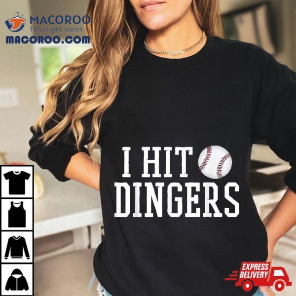 I Hit Dingers T Shirt For Sluggers – Funny Baseball Tshirts