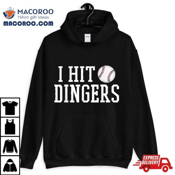 I Hit Dingers T Shirt For Sluggers – Funny Baseball Tshirts