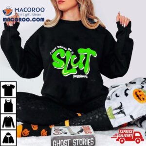 I Just Wanna Be A Slut Pollyanna Tshirt