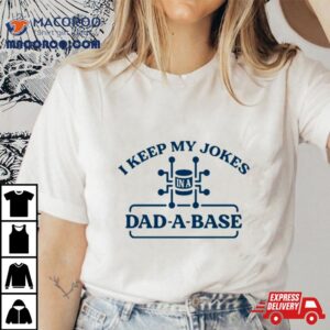 I Keep My Jokes In A Dad A Base Shirt