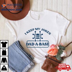 I Keep My Jokes In A Dad A Base Shirt