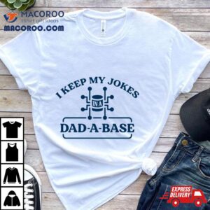 I Keep My Jokes In A Dad A Base Tshirt