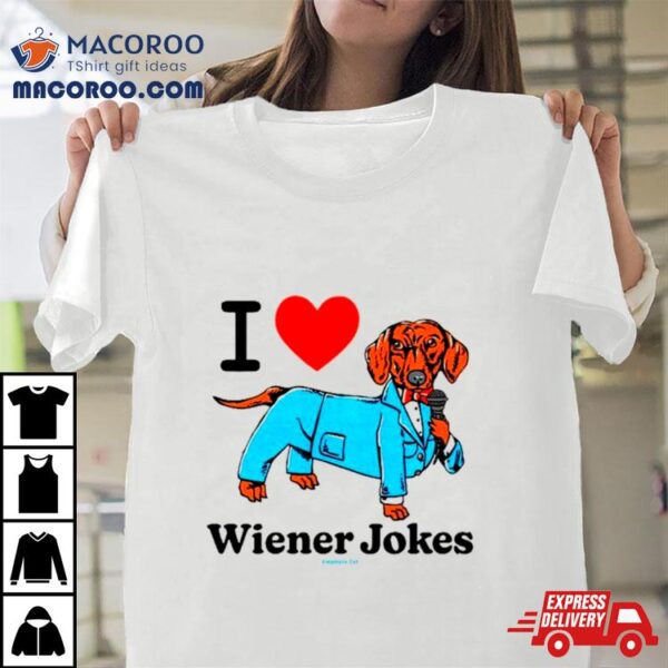 I Love Dog Wiener Jokes Shirt