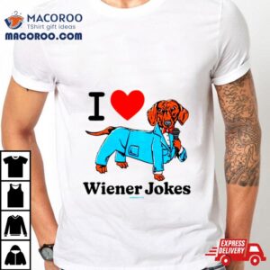 I Love Dog Wiener Jokes Tshirt