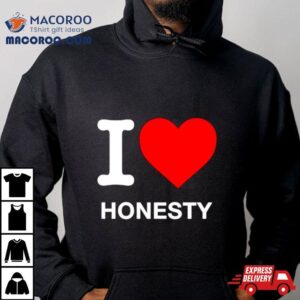 I Love Honesty Tshirt