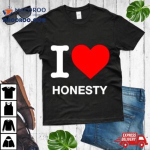 I Love Honesty Tshirt