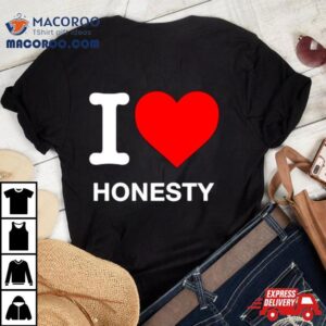 I Love Honesty Tshirt