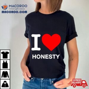 I Love Honesty Tshirt