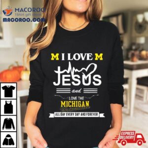 I Love Jesus And Love The Michigan Wolverines All Day Every Day And Forever Tshirt