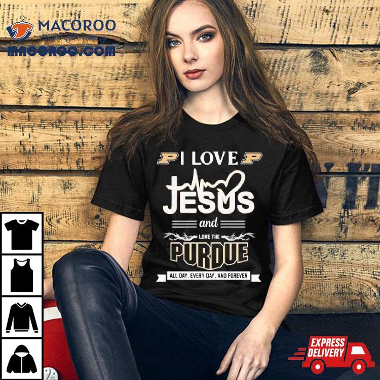I Love Jesus And Love The Purdue All Day Every Day And Forever Shirt I Love Jesus And Love The Purdue All Day Every Day And Forever Shirt