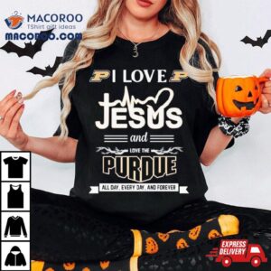 I Love Jesus And Love The Purdue All Day Every Day And Forever Shirt 3 I Love Jesus And Love The Purdue All Day Every Day And Forever Tshirt