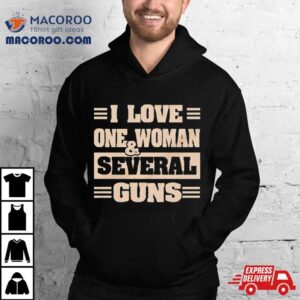 I Love One Woman And Several Guns Tshirt