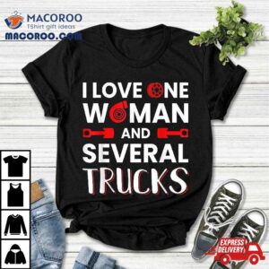I Love One Woman And Several Trucks Mechanic Pickup Trucker Shirt