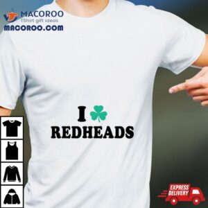 I Love Redheads Saint Patricks Day Tshirt