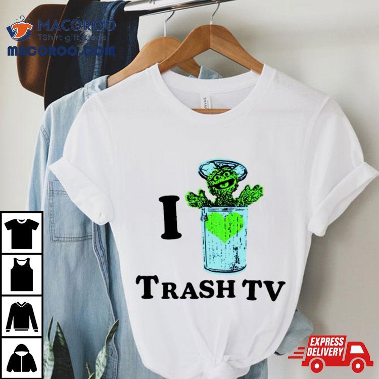 I Love Trash Tv Shirt I Love Trash Tv Shirt