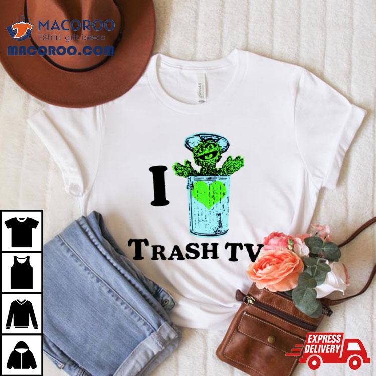 I Love Trash Tv Shirt I Love Trash Tv Shirt