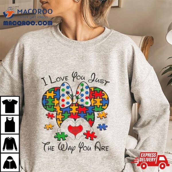 I Love You Just The Way You Are Minnie Austim 2024 Shirt