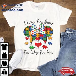 I Love You Just The Way You Are Minnie Austim Tshirt