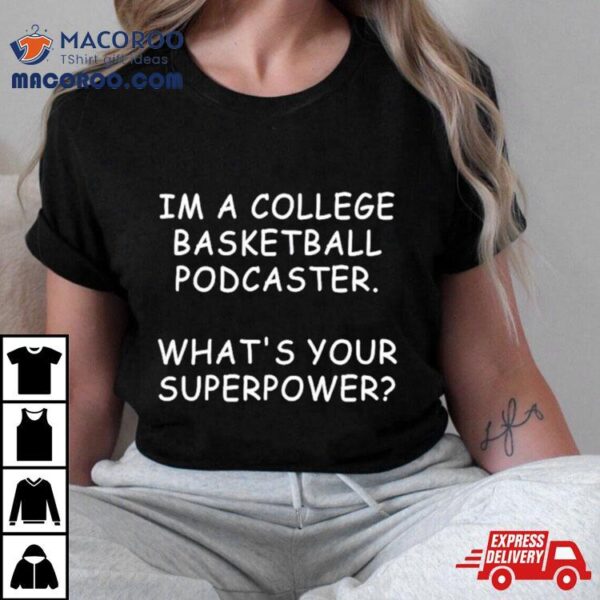 I’m A College Basketball Podcaster What’s Your Superpower Shirt