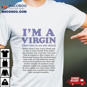 I'm A Virgin But This Is An Old Shirt 2 I M A Virgin But This Is An Old Tshirt