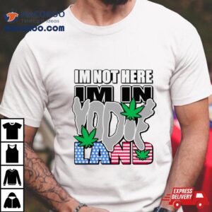 I M Not Here I M In Weed Usa Flag Tshirt