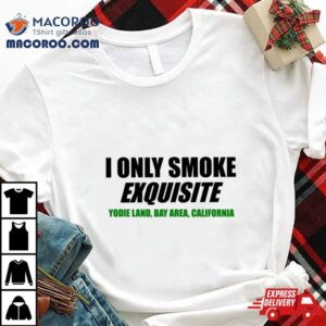 I Only Smoke Exquisite Shirt 1 I Only Smoke Exquisite Tshirt