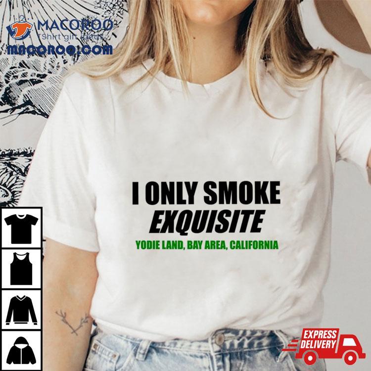 I Only Smoke Exquisite Shirt I Only Smoke Exquisite Shirt