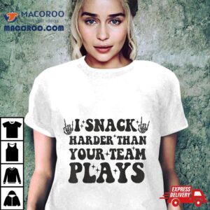 I Snack Harder Than Your Team Plays Softball Baseball Saying Tshirt