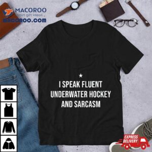 I Speak Fluent Underwater Hockey And Sarcasm Funny Shirt